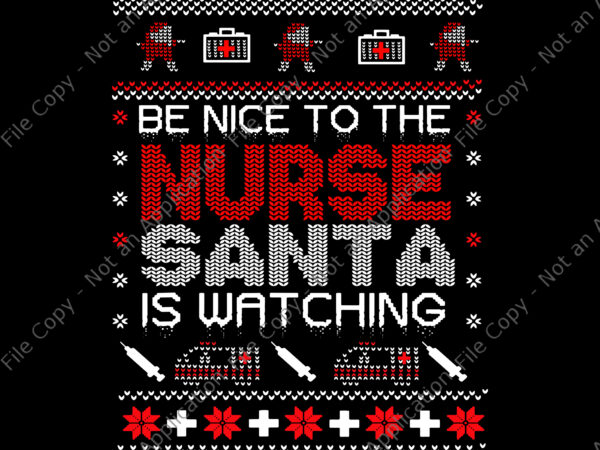 Be nice to the nurse santa watching svg, santa nurse svg, nurse svg, christmas svg, santa christmas t shirt template