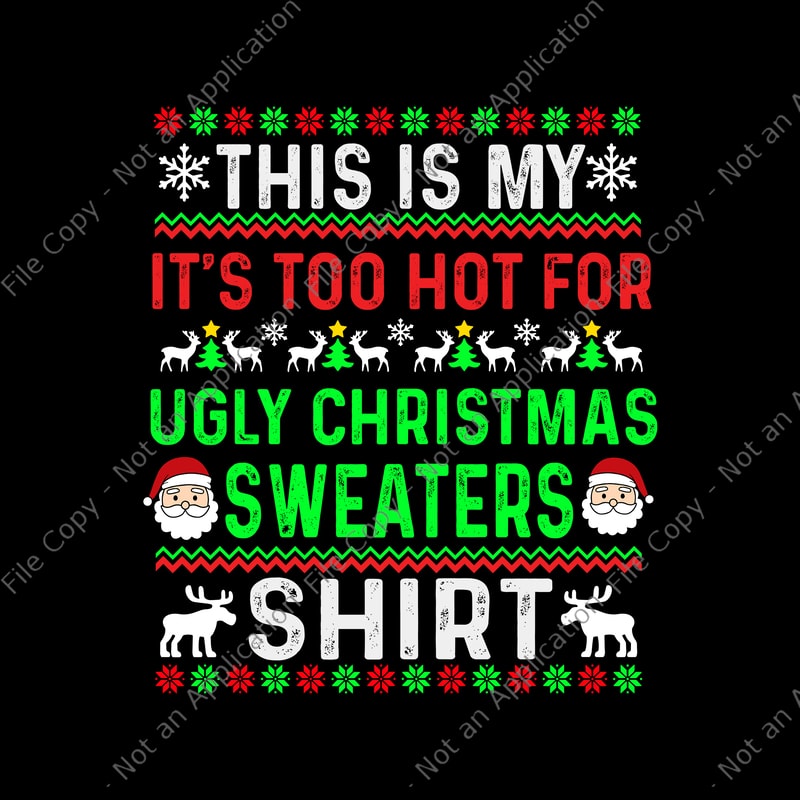 This Is My It's Too Hot For Ugly Christmas Sweaters Shirt Svg, Ugly ...