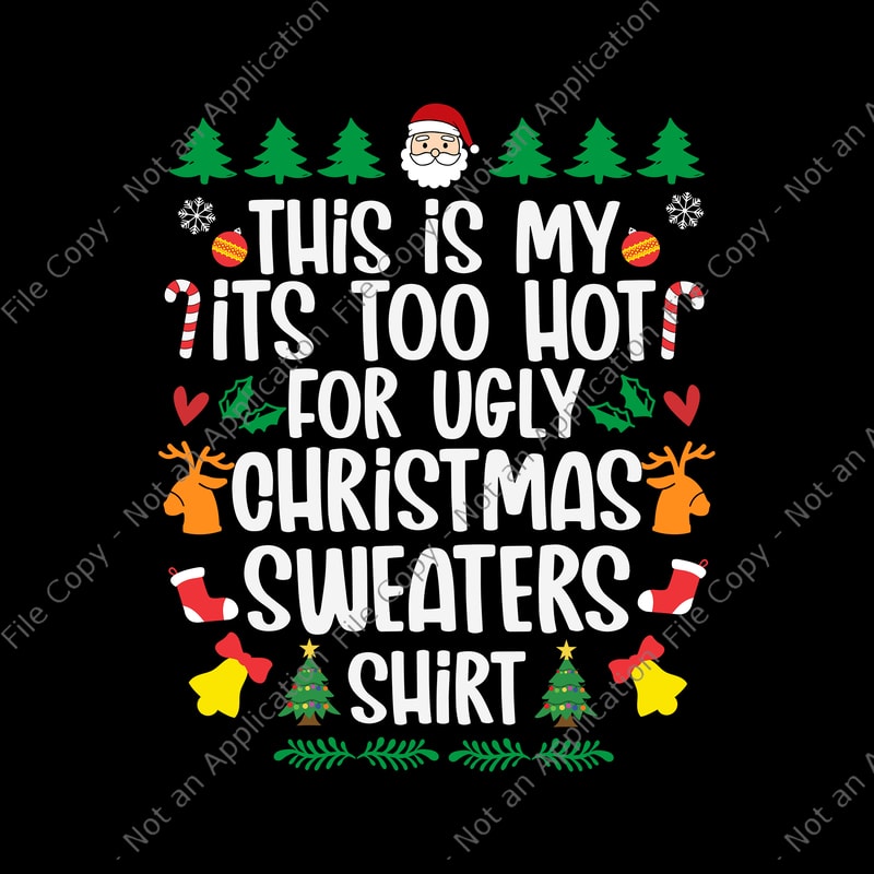 This Is My It's Too Hot For Ugly Christmas Sweaters Shirt Svg, Ugly ...