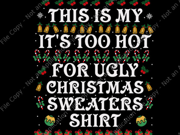 This is my it’s too hot for ugly christmas sweaters shirt svg, ugly christmas svg, christmas svg, reindeer svg, tree christma svg t shirt designs for sale