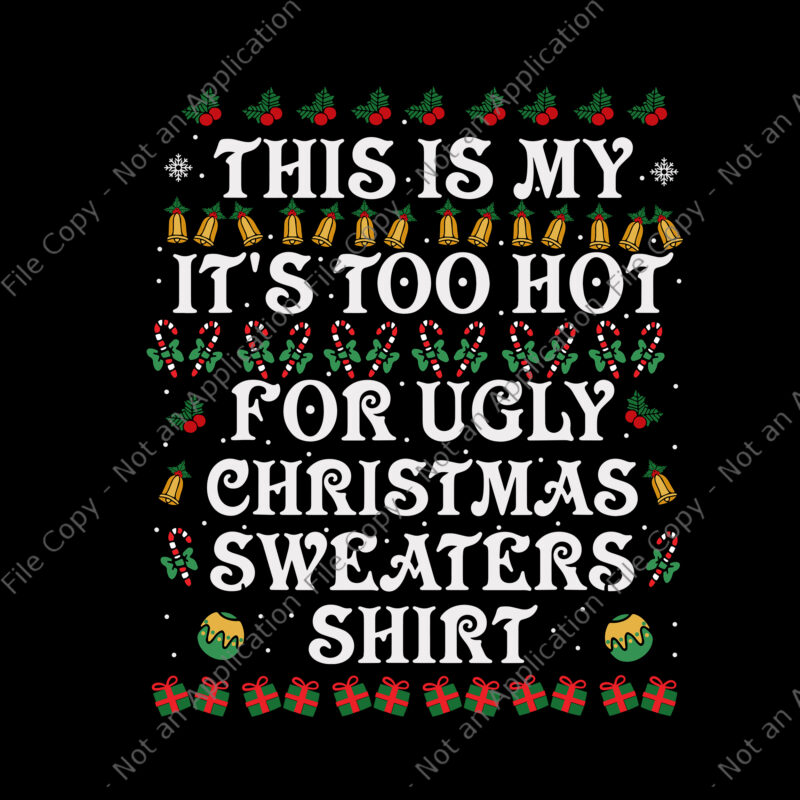 This Is My It’s Too Hot For Ugly Christmas Sweaters Shirt Svg, Ugly Christmas Svg, Christmas Svg, ReinDeer Svg, Tree Christma Svg