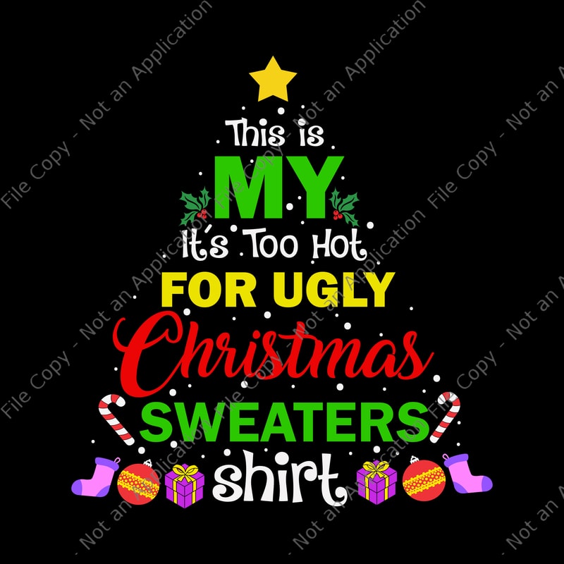 This Is My It's Too Hot For Ugly Christmas Sweaters Shirt Svg, Ugly ...