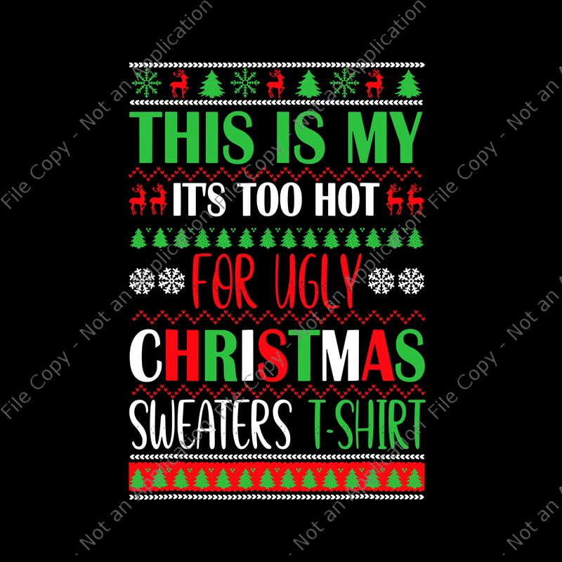 This Is My It's Too Hot For Ugly Christmas Sweaters Shirt Svg, Ugly ...