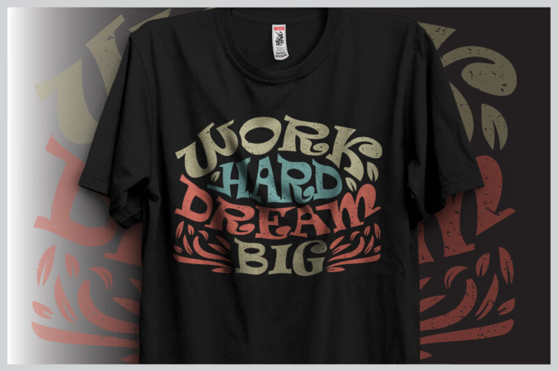 Work Hard Dream Big Inspirational Motivational Quote Colorful Modern Calligraphy T-shirt Design Template