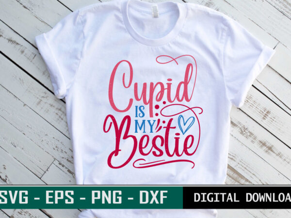 Cupid is my bestie valentine quote typography colorful romantic svg cut file for print on t-shirt and more merchandising