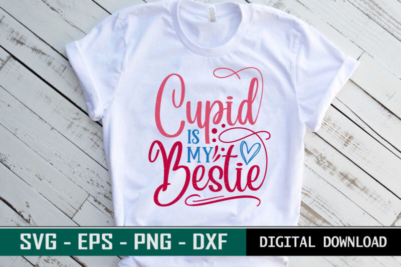 Cupid is my Bestie Valentine quote Typography colorful romantic SVG cut file for print on T-shirt and more merchandising