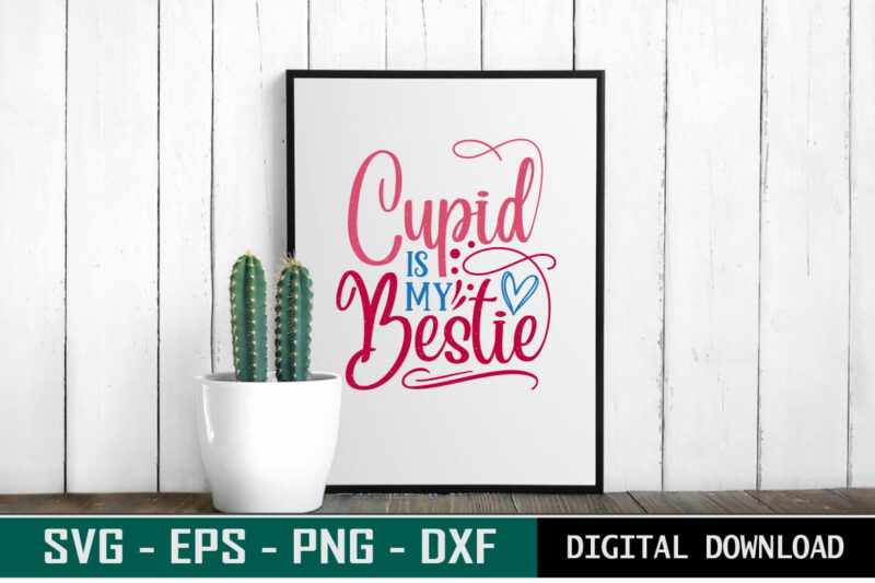 Cupid is my Bestie Valentine quote Typography colorful romantic SVG cut file for print on T-shirt and more merchandising