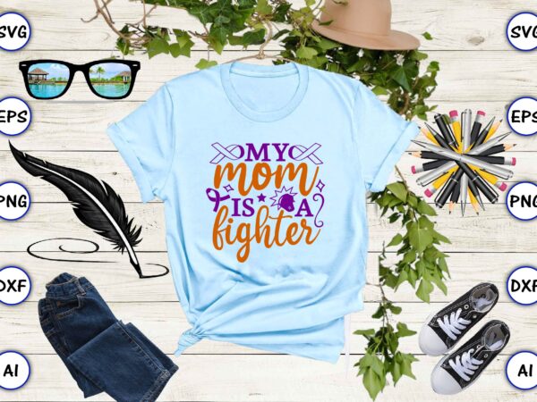 My mom is a fighter svg vector for print-ready t-shirts design png