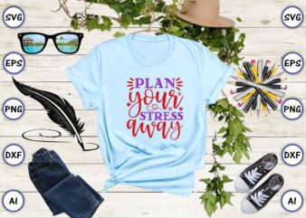 Plan your stress away SVG vector for print-ready t-shirts design