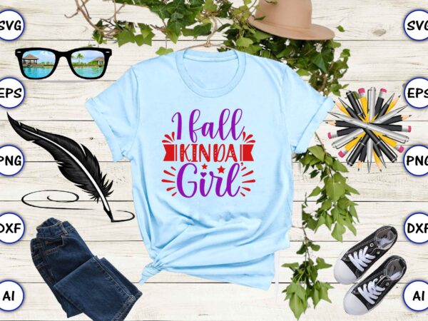 I fall kinda, girl svg vector for print-ready t-shirts design