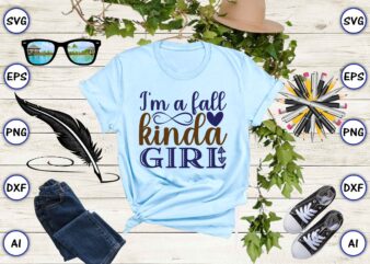 I’m a fall kinda girl SVG vector for print-ready t-shirts design