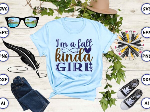 I’m a fall kinda girl svg vector for print-ready t-shirts design