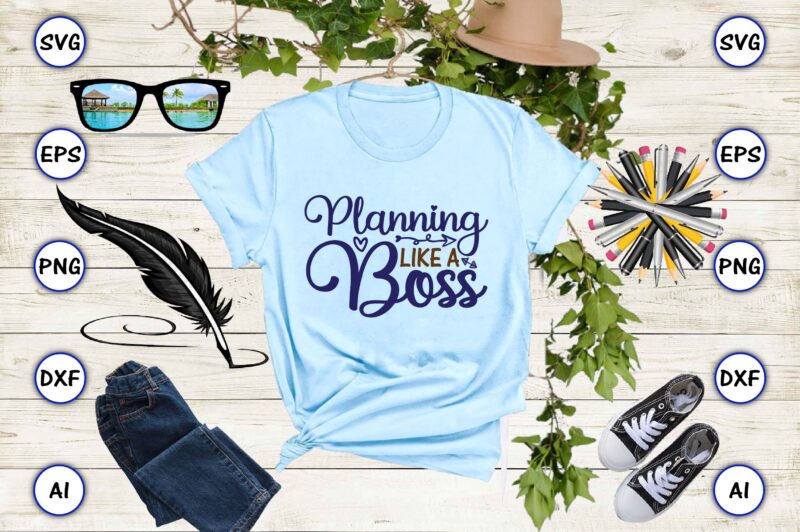 Planning like a boss SVG vector for print-ready t-shirts design