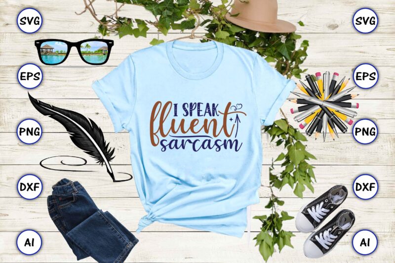 I speak fluent sarcasm SVG vector for print-ready t-shirts design