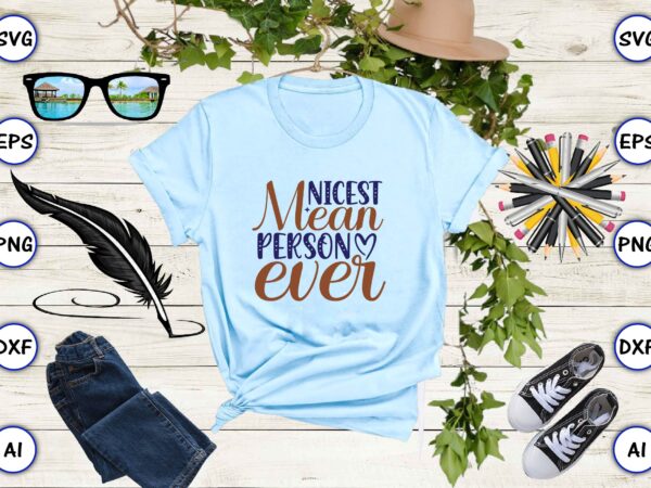 Nicest mean person ever svg vector for print-ready t-shirts design