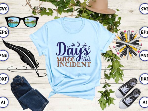 Days since last incident svg vector for print-ready t-shirts design