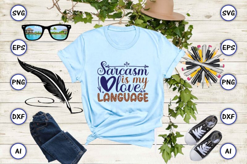 Sarcasm is my love language SVG vector for print-ready t-shirts design