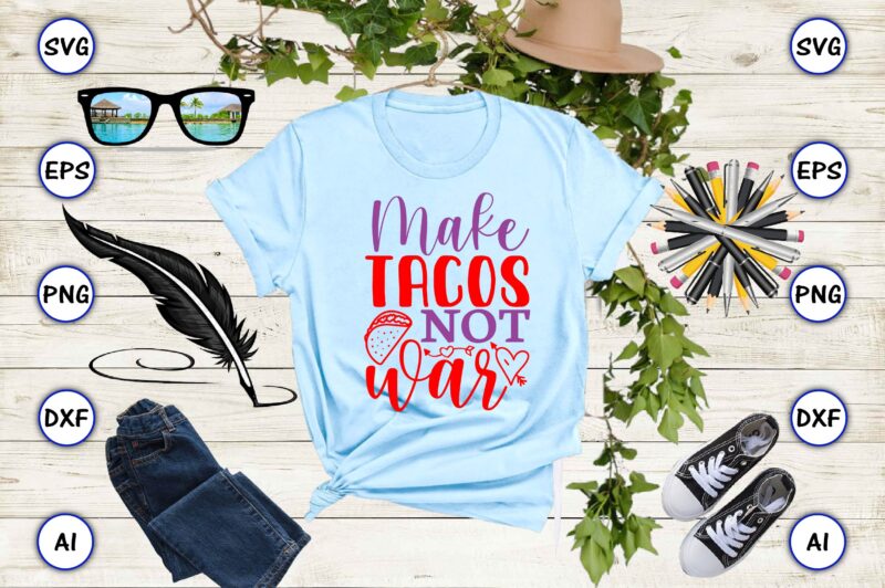 Make tacos not war PNG & SVG vector for print-ready t-shirts design