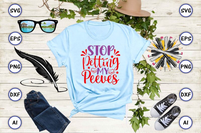 Stop petting my peeves PNG & SVG vector for print-ready t-shirts design