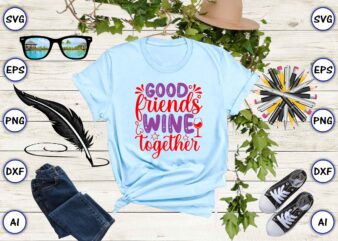 Good friends wine together PNG & SVG vector for print-ready t-shirts design