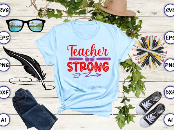 Teacher strong png & svg vector for print-ready t-shirts design