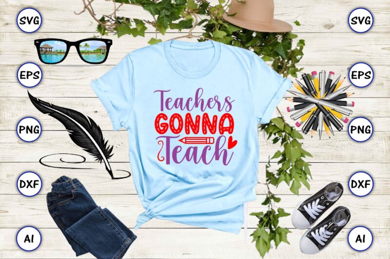 Teachers gonna teach PNG & SVG vector for print-ready t-shirts design