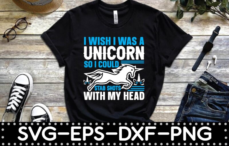 i wish i was a unicorn so i could stab shots with my head T-shirts design