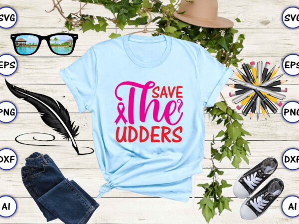 Save the udders svg vector for t-shirts design