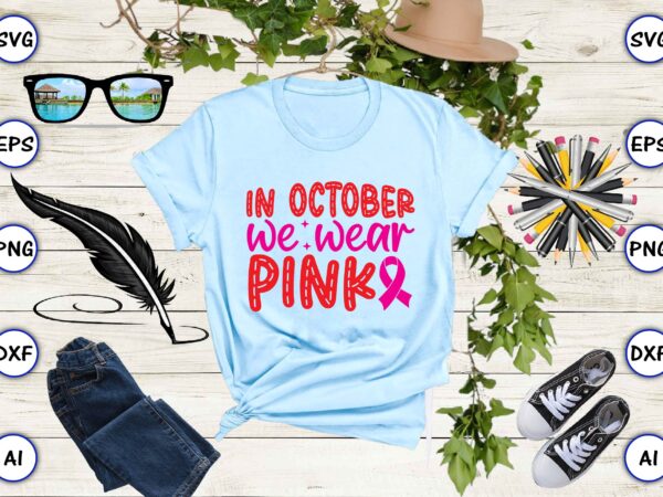 In october we wear pink svg vector for print-ready t-shirts design