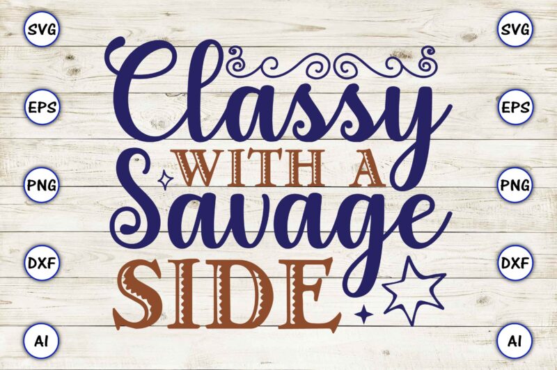 Classy with a savage side SVG vector for print-ready t-shirts design