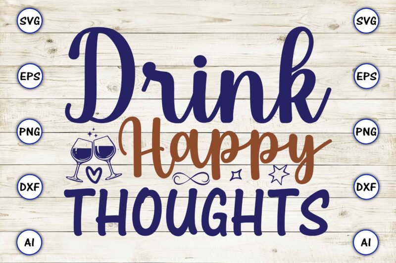 Drink happy thoughts SVG vector for print-ready t-shirts design