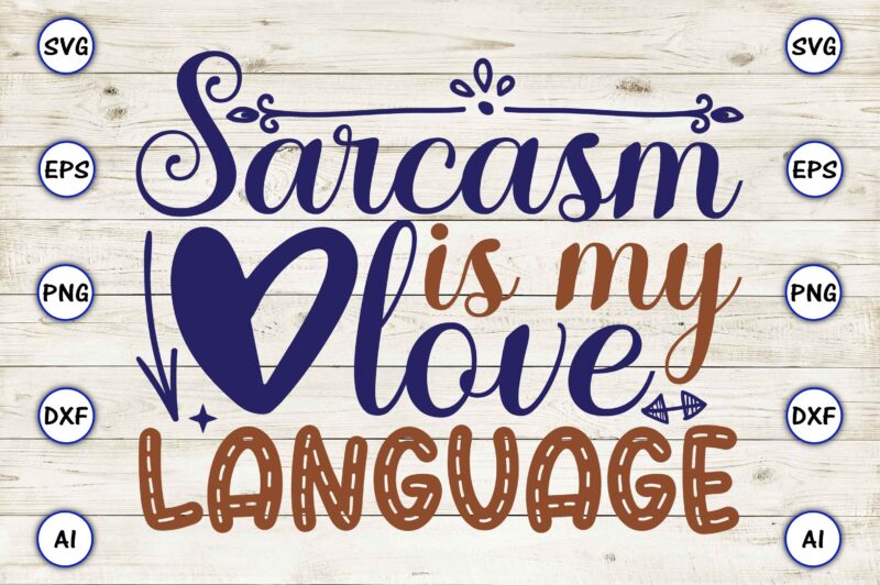 Sarcasm is my love language SVG vector for print-ready t-shirts design