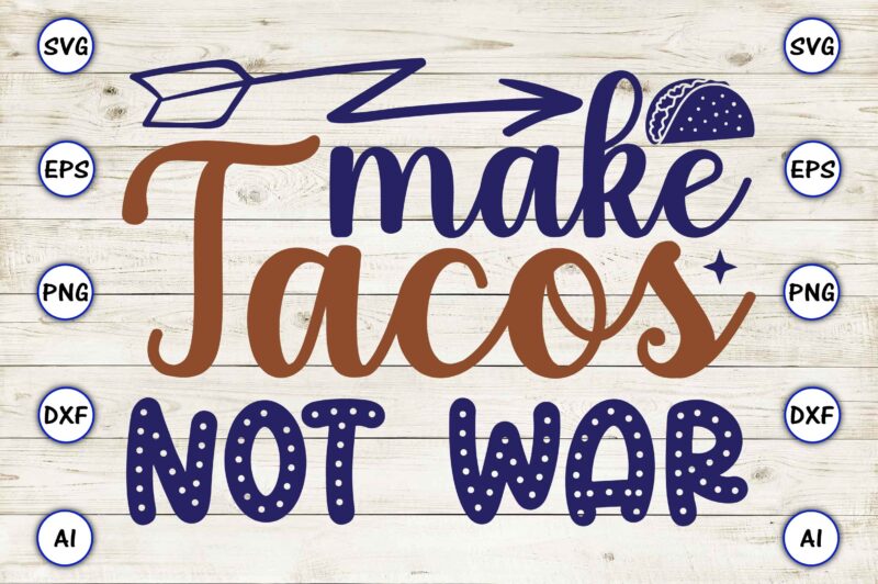 Make tacos not war SVG vector for print-ready t-shirts design