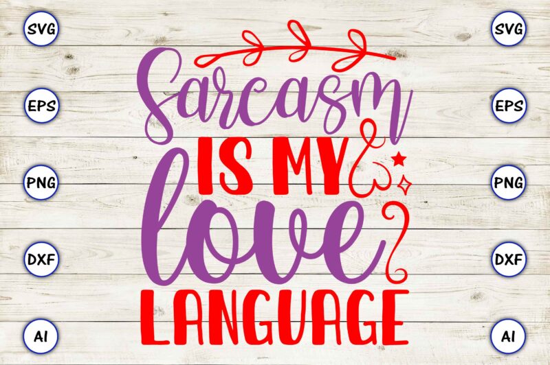 Sarcasm is my love language SVG vector for print-ready t-shirts design