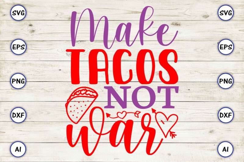 Make tacos not war PNG & SVG vector for print-ready t-shirts design