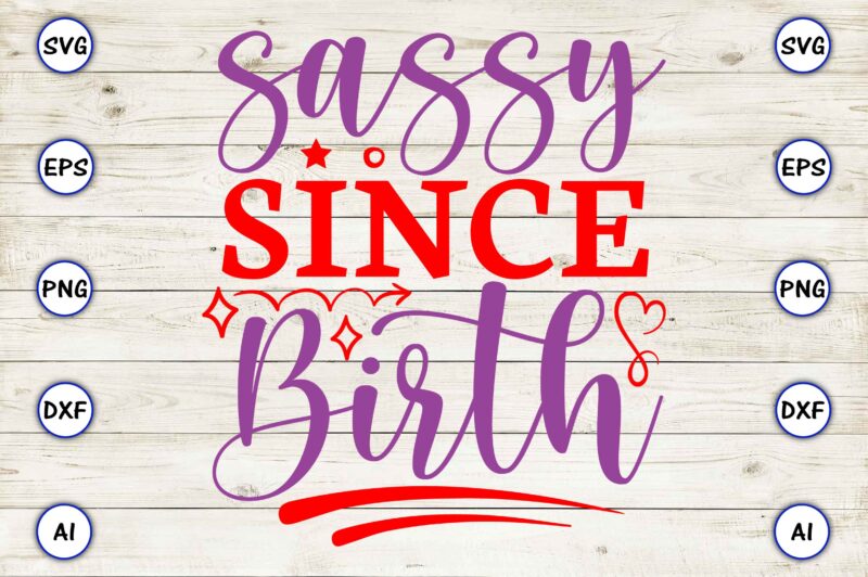 Sassy since birth PNG & SVG vector for print-ready t-shirts design