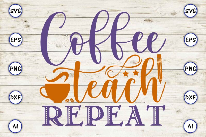 Coffee teach repeat PNG & SVG vector for print-ready t-shirts design