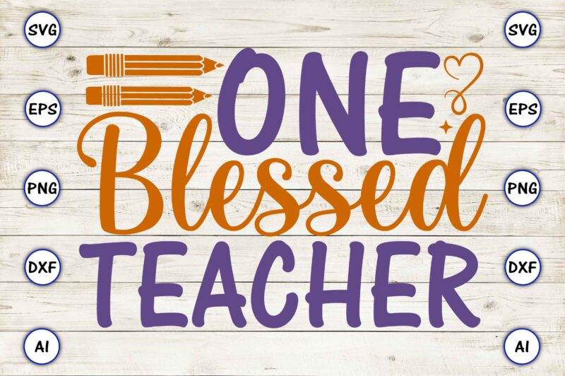 One blessed teacher PNG & SVG vector for print-ready t-shirts design