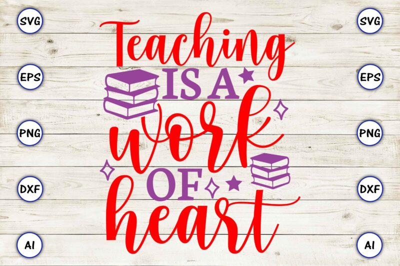 Teaching is a work of heart PNG & SVG vector for print-ready t-shirts design