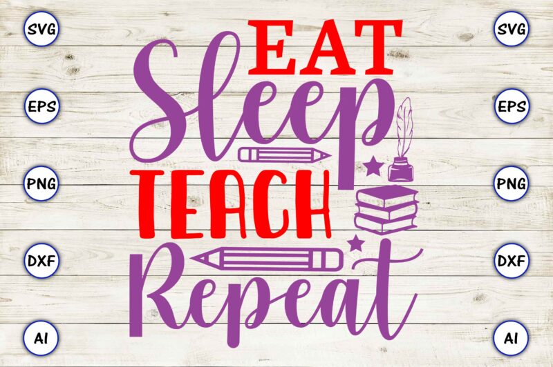 Eat sleep teach repeat PNG & SVG vector for print-ready t-shirts design