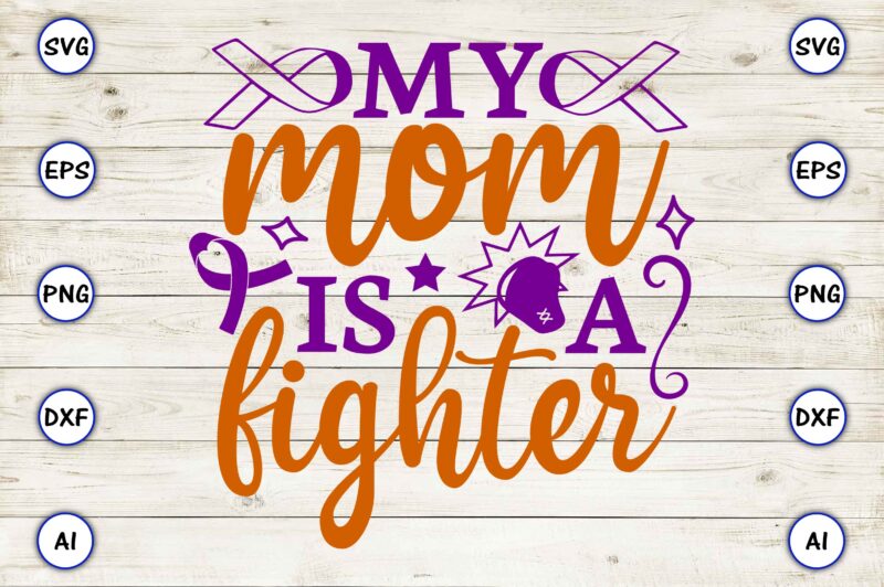 My mom is a fighter SVG vector for print-ready t-shirts design PNG