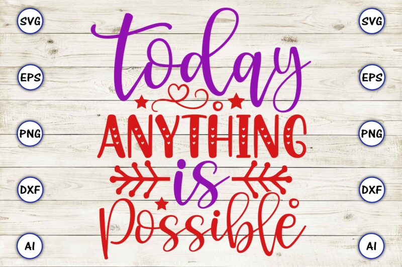 Today anything is possible SVG vector for print-ready t-shirts design