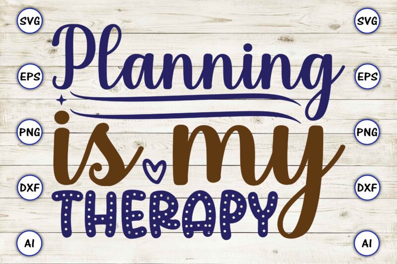 Planning is my therapy SVG vector for print-ready t-shirts design