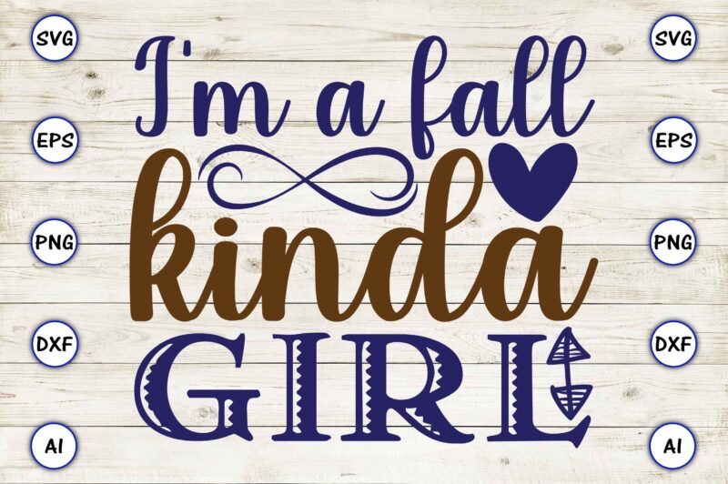 I’m a fall kinda girl SVG vector for print-ready t-shirts design