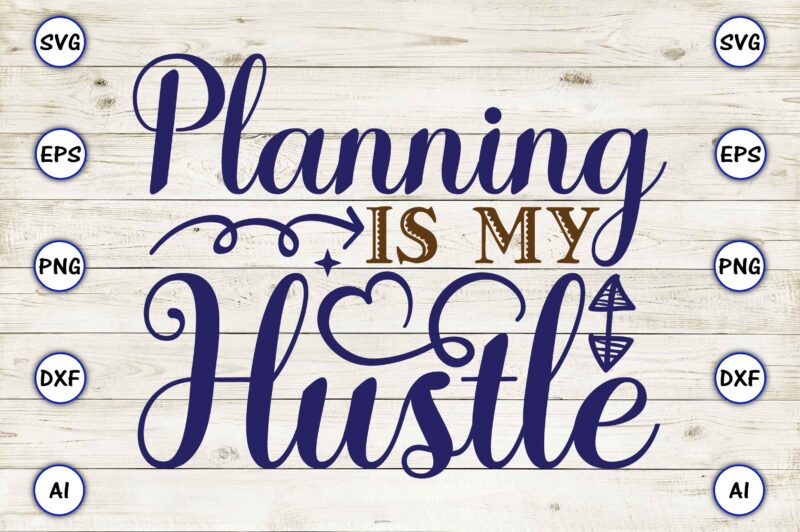 Planning is my hustle SVG vector for print-ready t-shirts design