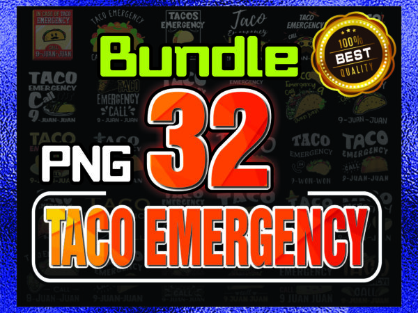 1 combo 32 taco emergency png bundle, taco lover shirt, mexican food lover, cinco de mayo tank, funny mexican food shirt, taco emergency png 1032779571