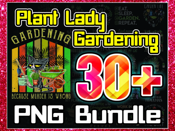 1 bundle 30+ plant lady gardening png, garden life png, funny gardening png, wet my plants png, plants make people happy png, digital download 991642139