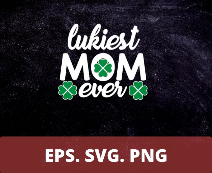 Luckiest Mom Ever Matching St Patty’s Day funny mom gifts T-shirt svg, st patrick’s day mom design,st patrick’s day 2020, saint patrick day,saint patty’s day, sankt patrick,patrick day