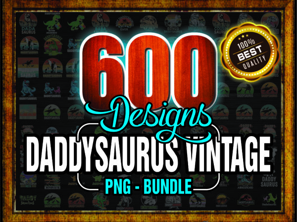 1 combo 600 daddysaurus vintage png, bundle png, daddysaurus fathers day png, daddysaurus rex png, dinosaur father day png, daddysaurus t rex 1001459368