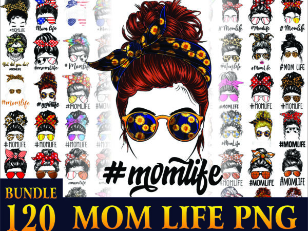 120 designs mom life png bundle, messy bun mom, mama clipart, gift for wife, mom life cut file, best mom ever, instant download